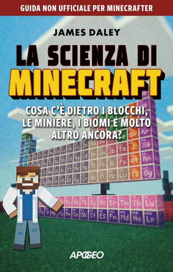 La scienza di Minecraft Cosa ce dietro i blocchi le miniere i biomi e molto altro ancora